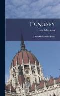 Hungary: A Short Outline of its History