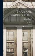 Farm and Garden Rule-book; A Manual of Ready Rules and Reference