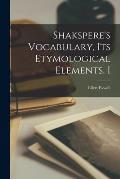 Shakspere's Vocabulary, its Etymological Elements. I