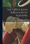 The Life of John Randolph of Roanoke