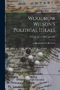 Woodrow Wilson's Political Ideals: As Interpreted From His Works