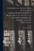 Untersuchungen ?ber Augustins Erkenntnistheorie in Ihren Beziehungen Zur Antiken Skepsis, Zu Plotin Und Zu Descartes