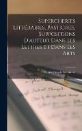 Supercheries Litt?raires, Pastiches, Suppositions D'auteur Dans Les Lettres Et Dans Les Arts