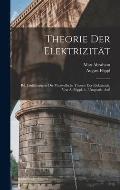 Theorie Der Elektrizit?t: Bd. Einf?hrung in Die Maxwellsche Theorie Der Elektrizit?t, Von A. F?ppl. 4., Umgearb. Aufl