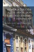 Memoria Dirigida Al Excmo. Sr. Don Francisco Serrano Y Dominguez: Capitan General De La Isla De Cuba