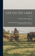 Life on the Lakes: Being Tales and Sketches Collected During a Trip to the Pictured Rocks of Lake Superior; Volume 1