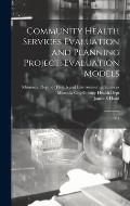 Community Health Services Evaluation and Planning Project: Evaluation Models: 1981