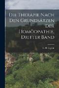 Die Therapie nach den Grunds?tzen der Hom?opathie, Dritter Band