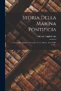 Storia Della Marina Pontificia: La Squadra Ausiliaria A Candia Ed Alla Mor?a, 1644-1699. 1893...
