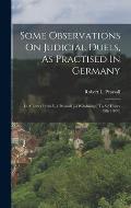 Some Observations On Judicial Duels, As Practised In Germany: In A Letter From R.l. Pearsall [of Willsbridge] To Sir Henry Ellis (1839)