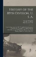 History of the 89th Division, U. S. A.: From Its Organization in 1917, Through Its Operations in the World War, the Occupation of Germany and Until De