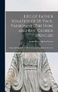 Life of Father Ignatius of St. Paul, Passionist (The Hon. and Rev. George Spencer): Compiled Chiefly From His Autobiography, Journal, & Letters