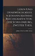 Leben und Denkw?rdigkeiten Johann Mathias Reichsgrafen von der Schulenburg, zweiter Theil