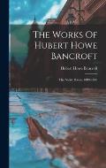 The Works Of Hubert Howe Bancroft: The Native Races. 1883-1886