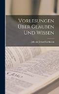 Vorlesungen ?ber Glauben und Wissen