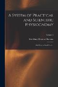 A System of Practical and Scientific Physiognomy; or, How to Read Faces ..; Volume 1