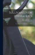 Sullivan's New Hydraulics: Consisting of New Hydraulic Formulas