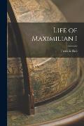 Life of Maximilian I
