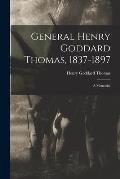 General Henry Goddard Thomas, 1837-1897: A Memorial