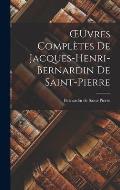 OEuvres Compl?tes de Jacques-Henri-Bernardin de Saint-Pierre