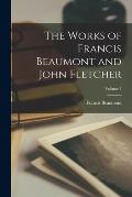 The Works of Francis Beaumont and John Fletcher; Volume 1