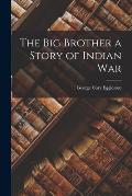 The Big Brother a Story of Indian War