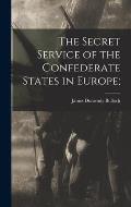 The Secret Service of the Confederate States in Europe;