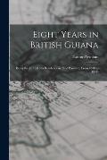 Eight Years in British Guiana; Being the Journal of a Residence in That Province, From 1840 to 1848,
