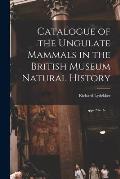 Catalogue of the Ungulate Mammals in the British Museum Natural History