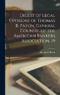 Digest of Legal Opinions of Thomas B. Paton, General Counsel of the American Bankers Association, 19