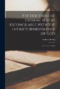 The Doctrine of Eternal Misery Reconcilable With the Infinite Benevolence of God: And a Truth Plain