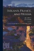 Ireland, France, and Prussia; A Selection From the Speeches and Writings of John Mitchel