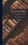 La Dolores: Drama en Tres Actos y en Verso