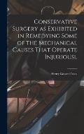 Conservative Surgery as Exhibited in Remedying Some of the Mechanical Causes That Operate Injuriousl