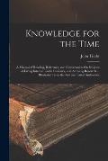 Knowledge for the Time: A Manual of Reading, Reference, and Conversation On Subjects of Living Interest, Useful Curiosity, and Amusing Researc