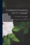 Thermodynamique Et Chimie: Le?ons ?l?mentaires ? L'usage Des Chimistes