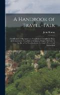 A Handbook of Travel-Talk: A Collection of Dialogues and Vocabularies Intended to Serve As Interpreter to Travellers in Germany, France, Or Italy