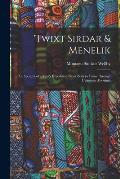 'twixt Sirdar & Menelik: An Account of a Year's Expedition From Zeila to Cairo Through Unknown Abyssinia