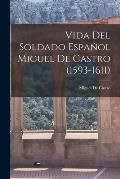 Vida Del Soldado Espa?ol Miguel De Castro (1593-1611)