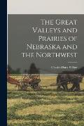 The Great Valleys and Prairies of Nebraska and the Northwest