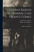 Ligeros Rasgos Del General Juan Vicente G?mez: P?ginas Documentadas