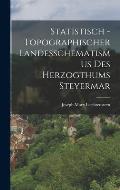 Statistisch - topographischer Landesschematismus des Herzogthums Steyermar