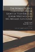 The Words of Jesus Considered in the Light of Post-Biblical Jewish Writings and the Aramaic Language: Authorized English Version by D. M. Kay