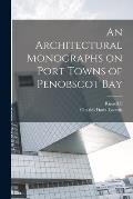 An Architectural Monographs on Port Towns of Penobscot Bay