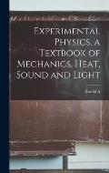 Experimental Physics, a Textbook of Mechanics, Heat, Sound and Light