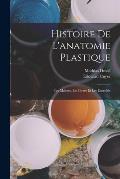 Histoire de l'anatomie plastique: Les ma?tres, les livres et les ?corch?s