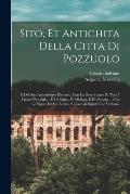 Sito, et antichita della citta di Pozzuolo: E del suo amenissimo distretto. Con la descrittione di tutti i luoghi notabili ... e di Cuma, et di Baia,