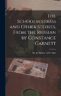 The Schoolmistress and Other Stories. From the Russian by Constance Garnett