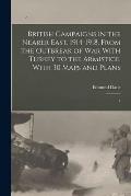 British Campaigns in the Nearer East, 1914-1918. From the Outbreak of war With Turkey to the Armistice, With 30 Maps and Plans: 1