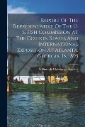 Report Of The Representative Of The U. S. Fish Commission At The Cotton States And International Exposition At Atlanta, Georgia, In 1895